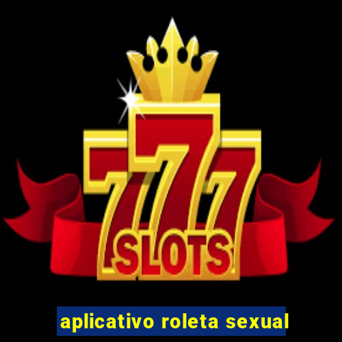 aplicativo roleta sexual